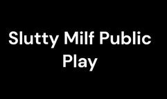 Slutty Milf Public Play