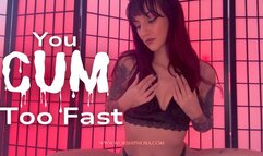 YOU CUM TOO FAST - Premature Ejaculation Humiliation