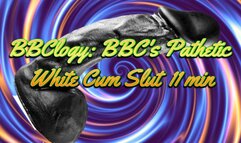 BBClogy: BBC's Pathetic White Cum Slut 11 min