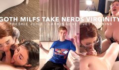 Goth Milf Take Nerd's Virginity! With Freshie Juice and Larkin Love