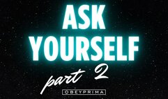 Ask Yourself: Pt 2