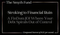 Stroking to Financial Ruin: A FinDom JOI Where Your Debt Spirals Out of Control