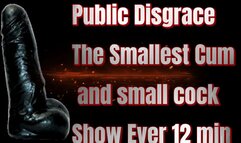 Public Disgrace The Smallest Cum and small cock Show Ever 12 min