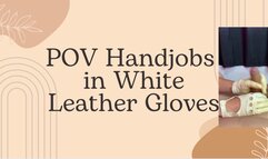 POV handjobs in white leather gloves