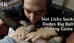 Slut Licks Sucks Dudes Big Balls During Game