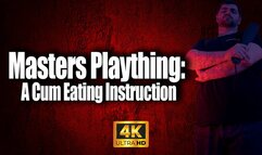 KingMarti: Masters Plaything - CEI - 4k UHD - Cum Eating Instruction