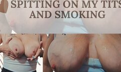 Smoking and spitting on my veiny tits