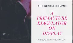 The Gentle Domme-A Premature Ejaculator on Display-CFNM-Exhibitionism-Chastity-Premature Ejaculation