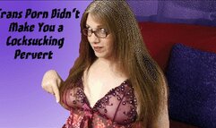 Trans Porn Didn't Make You a Cocksucker Pervert