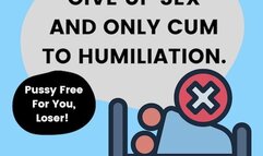 Give Up Sex And Only Cum To Humiliation By Dr Lovejoy