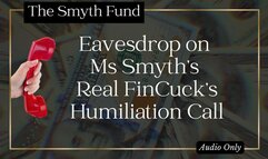 Eavesdrop on Ms Smyth’s Real FinCuck’s Humiliation Call