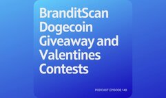 Podcast 148: BranditScan Dogecoin Giveaway and Valentines Contests