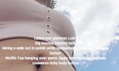 Latina milf giantess Lola's big bouncy bloated belly taking a walk out in public while occasionally fingering her belly button Muffin Top hanging over pants Jiggly belly walking giantess unawares itchy belly button mkv