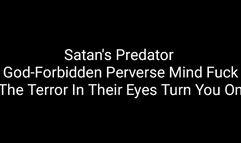 Satan's Predator : God-Forbidden Perverse Mind Fuck : The Terror In Their Eyes Turn You On