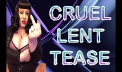 CRUEL LENT TEASE