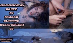 MUMMIFICATION AND RUINED ORGASM