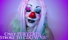 Only PERVERTS Stroke To CLOWNS