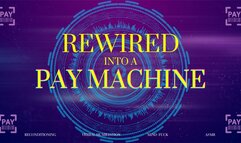 Rewired Pay Machine - Findom Melt (720)