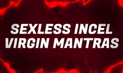 Sexless Incel Virgin Mantras