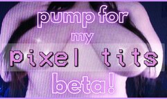 pump for my pixel tits, beta!