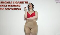 I SMOKE A CIGARETTE, WHILE WEARING BRA AND GIRDLE