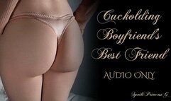 Cuckolding Boyfriend’s Best Friend - Audio Only