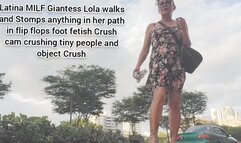 Latina MILF Giantess Lola walks and Stomps anything in her path in flip flops foot fetish Crush cam crushing tiny people and object Crush