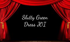 Slutty Green Dress JOI