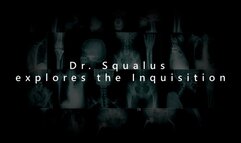 Dr Squalus Explores The Inquisition