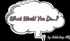 What Would You Do - HARDCORE Version