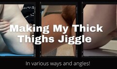 Jiggling My Thick Thighs