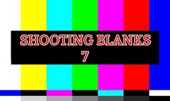SHOOTING BLANKS 7