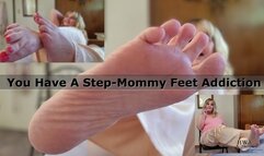 You have a Step-Mommy Feet Addiction