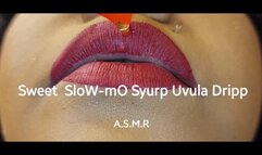 SWEET SLOW MO SYURP UVULA DRIPP