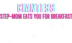 Giantess Step-Mom Eats You For Breakfast