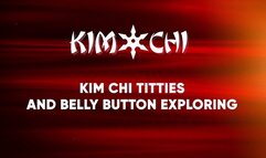 Kim Chi Titties and Belly Button Exploring