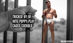 TRICKED BY BF INTO PUPPY PLAY CAGED CUCKOLD