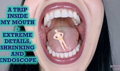 A TRIP INSIDE MY MOUTH - EXTREME DETAILS, SHRINKING AND ENDOSCOPE