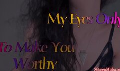 My Eyes Only To Make you Worthy