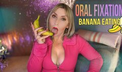 Oral Fixation | Banana Eating