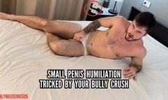 Small penis humiliation Tricked by your bully crush