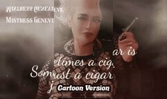 CARTOON VERSION- Sometimes a Cigar- Femdom Cigar Fetish Smoking Fetish Human Ashtray POV