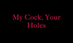 My cock, your holes- wmv