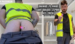 Unaware to aware giant Builder stepbro ass crush