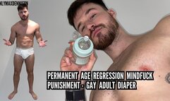 PERMANENT AGE REGRESSION MINDFUCK PUNISHMENT - GAY ADULT DIAPER