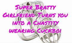 Super Bratty Girlfriend Turns you into a Chastity wearing Cuckboi