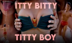 Itty Bitty Titty Boy