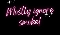 (Mostly) ignore & smoke