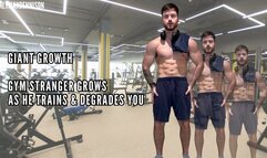 GIANT GROWTH - GYM STRANGER GROWS AS HE TRAINS & DEGRADES YOU