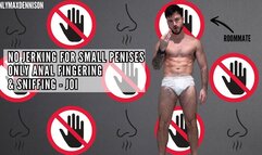 NO JERKING FOR SMALL PENISES - ONLY ANAL FINGERING & SNIFFING - JOI